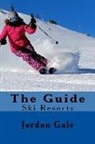 Jordan Gale - The Guide. Ski Resorts. Second Edition.: An expert's Insights on ski resorts in the Rocky Mountains