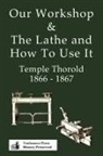 Temple Thorold - Our Workshop & The Lathe And How To Use It 1866 - 1867