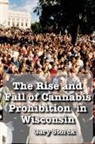 Gary F. Storck - The Rise and Fall of Cannabis Prohibition in Wisconsin