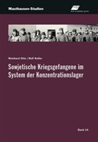 Rolf Keller, Reinhard Otto, Rolf Keller, Reinhard Otto - Sowjetische Kriegsgefangene im System der Konzentrationslager