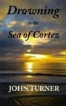 John Turner - Drowning in the Sea of Cortez