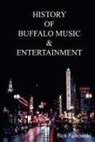 Rick Falkowski - History of Buffalo Music & Entertainment: A Nostalgic Journey into Buffalo New York's Musical Heritage