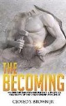 Samuel Precious, Shavonta Arline - The Becoming: Helping The Christian Disciple Gain A Practical Understanding of Their Relationship with Christ