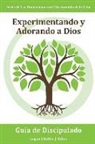 Robert E. Logan, Tara Miller, Charles R. Ridley - Experimentando y Adorando a Dios: Participando intencional y consistentemente con Dios en una relación más profunda: Serie Dimensiones del Discipulado