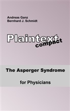Andreas Ganz, Bernhard Schmidt, Bernhard J Schmidt, Bernhard J. Schmidt - The Asperger Syndrome for Physicians