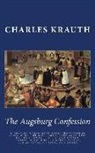 Charles P. Krauth - The Augsburg Confession: LITERALLY TRANSLATED FROM THE ORIGINAL LATIN WITH THE MOST IMPORTANT ADDITIONS OF THE GERMAN TEXT INCORPORATED: TOGETH