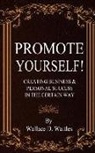 Wallace D. Wattles - Promote Yourself!: Creating Business & Personal Succees in The Certain Way