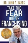 John P. Hayes - Take the Fear Out of Franchising