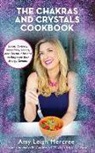 Amy Leigh Mercree - The Chakras and Crystals Cookbook: Juices, Sorbets, Smoothies, Salads, and Soups to Empower Your Energy Centers