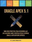 Clarisa J. Maman Orfali - Oracle APEX 5.1: Una guía práctica para desarrollar aplicaciones web centralizadas usando Oracle Application Express