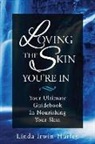 Linda Irwin-Hurley - Loving The Skin You're In: Your Ultimate Guidebook in Nourishing Your Skin