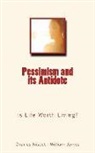 William James, Charles Nisbet - Pessimism and its Antidote: Is Life Worth Living?