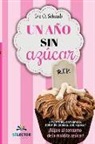 Eve O. Schaub - Un año sin azúcar: ¿Insomnio, cansancio, dolor de cabeza, sobrepeso? ¡Bájale al consumo de la maldita azúcar!