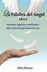 Elisa Andreu, Juan Luis del Rio - La Palabra del Angel I: Mensajes Angelicos canalizados, para todos los que buscan la Luz