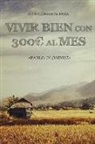 Pablo Olondriz, Javier Olondriz - Vivir bien con 300 al Mes: Cómo vivir tu Sueño de Viajar barato por el Mundo y empezar en tan sólo un Mes