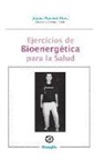 Jayme Panerai Alves - Ejercicios de Bioenergetica para la salud: Bioenergetica practica