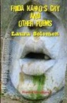 Laura Solomon - Frida Kahlo's Cry and other poems