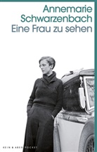 Annemarie Schwarzenbach - Eine Frau zu sehen