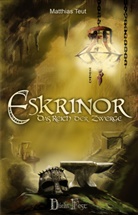 Matthias Teut - Die Eskrinor-Trilogie - 1: Die Eskrinor-Trilogie / Eskrinor - Das Reich der Zwerge