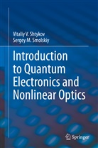 Vitaliy Shtykov, Vitaliy V Shtykov, Vitaliy V. Shtykov, Sergey Smolskiy, Sergey M Smolskiy, Sergey M. Smolskiy - Introduction to Quantum Electronics and Nonlinear Optics