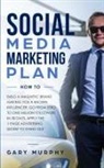Gary Murphy - Social Media Marketing Plan How To