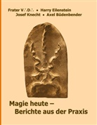 Axel Büdenbender, Axel u a Büdenbender, Harry Eilenstein, Harry u a Eilenstein, Jose Knecht, Josef Knecht... - Magie heute - Berichte aus der Praxis