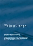 Wolfgang Schnepper - Fußball-kuriose Regelentwicklung, bizarre Schiedsrichterentscheidungen, extremes Fehlverhalten von Fußball-Profis, die brutalsten Fouls, die coolsten Fußballsprüche, die schlimmsten Katastrophen im und um den Fußballsport, das "harte Brot" der Profi-Fußballer und vieles mehr