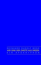 Reinhard Rudolf Boso - Wir sind der Zweite aus Dreien