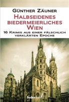 Günther Zäuner - Halbseidenes biedermeierliches Wien