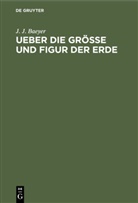 J. J. Baeyer, Johann Jacob Baeyer - Ueber die Grösse und Figur der Erde