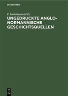 F Liebermann, F. Liebermann - Ungedruckte Anglo-Normannische Geschichtsquellen