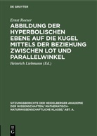 Ernst Roeser, Heinrich Liebmann - Abbildung der hyperbolischen Ebene auf die Kugel mittels der Beziehung zwischen Lot und Parallelwinkel