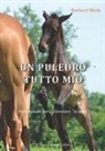 B. Miele - Un puledro tutto mio: Vademecum per l'allevatore "in erba"