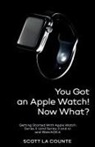 Scott La Counte - You Got An Apple Watch! Now What?