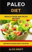 Alice Kroft, Alice Kroft - Paleo Diet - Quick and Easy Paleo Recipes and Get Fit the Easy Way (Weight Loss With Paleo Diet for Beginners)