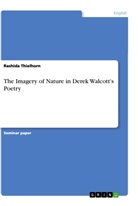 Rashida Thielhorn - The Imagery of Nature in Derek Walcott's Poetry