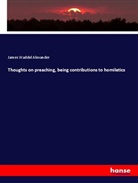 James Waddel Alexander - Thoughts on preaching, being contributions to homiletics