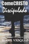 Juan J. Vasquez - Como Cristo Discipulado