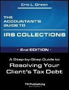 Eric Green, Eric L. Green - The Accountant's Guide to IRS Collection: A Step-by-Step Guide to Resolving Your Client's Tax Debt - 2nd Edition