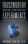 Ron Kohavi, Ron Tang Kohavi, Kohavi Ron, Diane Tang, Tang Diane, Ya Xu... - Trustworthy Online Controlled Experiments