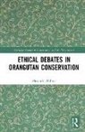 Alexandra Palmer, Palmer Alexandra - Ethical Debates in Orangutan Conservation