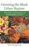 Alesia Montgomery - Greening the Black Urban Regime