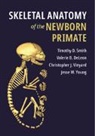 Valerie B DeLeon, Valerie B. DeLeon, Valerie B. (University of Florida) DeLeon, Timothy D Smith, Timothy D. Smith, Timothy D. (Slippery Rock University of Pen Smith... - Skeletal Anatomy of the Newborn Primate