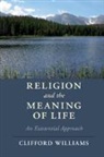 Joseph E. (Trinity International University David, Clifford Williams, Clifford (Trinity International Universi Williams, Clifford (Trinity International University Williams, Williams Clifford - Religion and the Meaning of Life