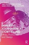 Turo Gynnild Uskali, Astrid Gynnild, Sarah Jones, Esa Sirkkunen, Turo Uskali - Immersive Journalism As Storytelling