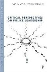 Claire Davis, Claire (University of Leicester) Davis, Marisa Silvestri, Marisa (University of Kent) Silvestri - Critical Perspectives on Police Leadership