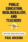 Paul Bocking - Public Education, Neoliberalism, and Teachers