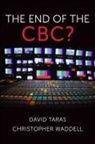 David Taras, David Waddell Taras, Christopher Waddell - End of the Cbc?