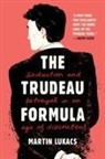 Martin Lukacs - The Trudeau Formula - Seduction and Betrayal in an Age of Discontent