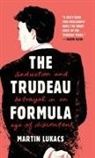 Martin Lukacs - The Trudeau Formula - Seduction and Betrayal in an Age of Discontent